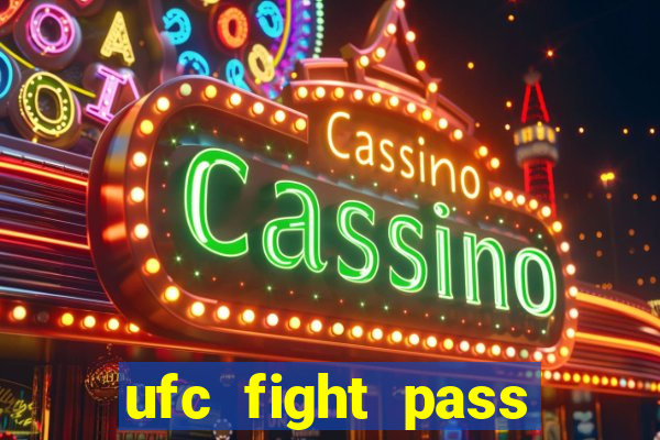 ufc fight pass onde assistir